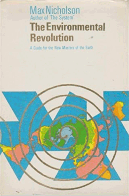 The Environmental Revolution: A Guide for the New Masters of the World by Max Nicholson (Hodder & Stoughton General, 1970).